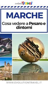 Cosa Vedere A Pesaro E Dintorni In Vacanza Nelle Marche Vacanza Viaggi Turismo