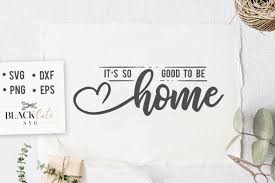 Download It S So Good To Be Home Svg Graphic By Blackcatsmedia Creative Fabrica PSD Mockup Templates