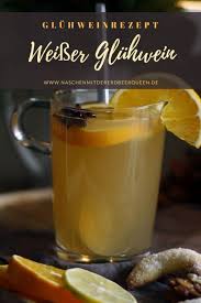 Weisser Gluhwein Rezept Mit Weisswein Und Apfelsaft Rezept Gluhwein Rezept Weisser Gluhwein Rezept Rezepte