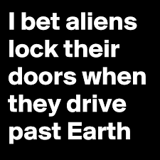 The past participle of drive in is driven in. I Bet Aliens Lock Their Doors When They Drive Past Earth Post By Sasquatchprime On Boldomatic