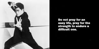 Don't pray for an easy life, pray to be a stronger man. Bruce Lee S 80th Birth Anniversary 25 Inspirational Quotes Of The Iconic Actor The New Indian Express