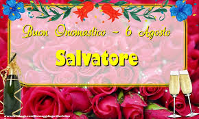Da questa pagina è possibile scaricare gratis le immagini con la frase: Buon Onomastico Salvatore 6 Agosto Cartoline Di Onomastico Con Nome Salvatore Cartolineconnomi Com