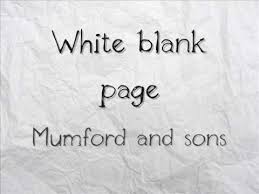Blank page is a simple text editor designed for creative writing. Mumford And Sons White Blank Page With Lyrics Youtube