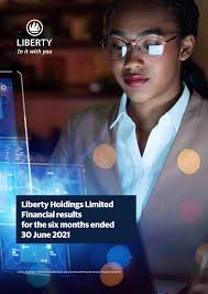 Interim Financial Results for the six months ended 30 June 2021. Liberty  Holdings Limited Financial results for the six months e