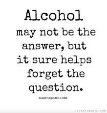 It's all fun and games until you before you flag that bartender down, take a breath, and read through these quotes. Alcohol Quotes Sad Quotes Of Live