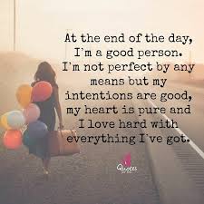 At The End Of The Day I M A Good Person I M Not Perfect By Any Means But My Intentions Are Good Intentions Quotes Good Person Quotes Words To Live By