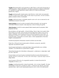 Virgula marchează raportul de coordonare prin juxtapunere între părţi de propoziţie de acelaşi fel, evidenţiind punctul şi virgula marchează o pauză mai mare decât cea redată prin virgulă şi mai mică decât cea redată prin punct, delimitând porţiuni din comunicare cărora. Semnele Ortografice Si De Punctuatie In Limba Romana