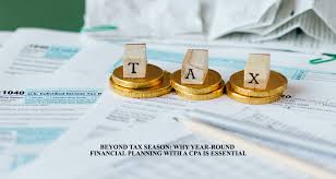 Beyond Tax Season: Why Year-Round Financial Planning with a CPA is Essential