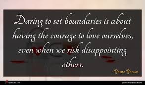 Brene Brown Quote Daring To Set Boundaries A boundary shows me where i end and someone else begins, leading me to a sense of ownership. brene brown quote daring to set