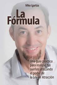 La Fórmula: Una guía práctica para lograr tus sueños utilizando el poder de  la Ley de Atracción : Igartúa, Mike: Amazon.es: Libros