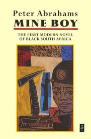 Mine Boy The First Modern Novel Of Black South Africa By Peter Abrahams Http Www Amazon Com Dp 0435905627 Ref Cm Sw Modern Novel African Literature Novels
