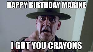 Happy Birthday Marine I Got You Crayons Gunny Hartman Meme Generator