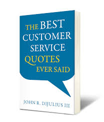 Make a customer, not a sale. The Best Customer Service Quotes Ever Said The Dijulius Group