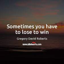 Sometimes You Have To Lose To Win Idlehearts