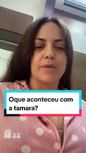 Oque aconteceu com a Tamara?