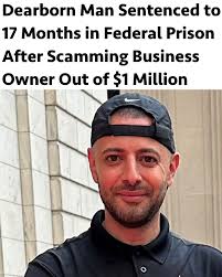A Dearborn man has been sentenced to 17 months in federal prison after  scamming a business owner out of $1 million. Hussein “Sam” Bazzi, 38, owner  of A-Star Valet of Michigan, was