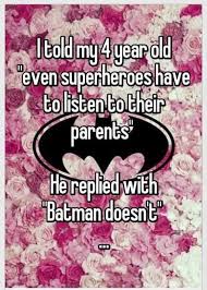Here are funny superhero jokes and puns perfect for kids and adults. He S Not The Kid You Deserve But He S The Kid You Need Right Now Superhero Batman Funny Quotes