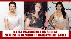 Hi, i am anushkashetty & this page is maintained by me and my teamasf. Kajal Aggarwal Vs Anushka Shetty Vs Shriya Saran Sexiest South Beauty In Designer Transparent Saree Iwmbuzz