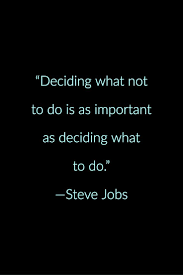 Deciding What Not To Do Is As Important As Deciding What To Do Steve Jobs Done Quotes Quotes Steve Jobs