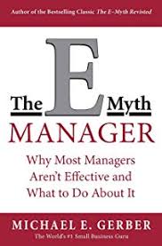 the e myth why most small businesses dont work and what