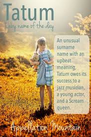Tatum Baby Name Of The Day Appellation Mountain Celebrity Baby Names Baby Names Celebrity Babies