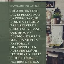 Este é o dia em que quero recordar todo bem que me proporcionou, todas as alegrias que me causou. Palabras De Feliz Cumpleanos Para Mi Pastor Felicitacion Frasescumple