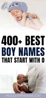 Popular baby boy names by letter. 400 Best Baby Boy Names That Start With O Cute Unique