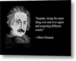 Einstein insanity quote albert einstein quotes on albert einstein quote about test science results insanity. Albert Einstein Quote On Insanity 23 Metal Print By Artguru Official