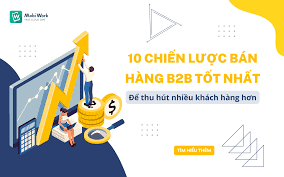 10 chiến lược bán hàng B2B tốt nhất để thu hút nhiều khách hàng hơn