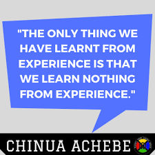 He quotes earlier writers (one a hero of conrad's) who were far less backward. Chinua Achebe Experience Quote