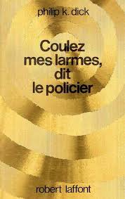 Philip K. Dick - Coulez mes larmes dit le policier - Echoretro