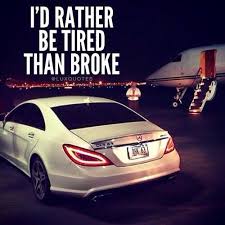 I D Rather Be Tired Than Broke Hustle Quotes Motivation Millionaire Quotes Rich Quotes