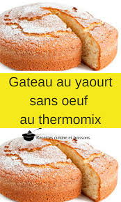 Gateau Au Yaourt Sans Oeuf Au Thermomix Gateau Sans Oeuf Thermomix Gateau Yaourt Patisserie Sans Oeufs