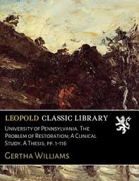 University of Pennsylvania. The Problem of Restoration; A Clinical Study. A  Thesis; pp. 1-116