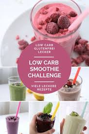 Die Challenge Fur Gesunde Ernahrung Low Carb Smoothie Challenge In 7 Tagen Zahlreiche Smoothie Re Low Carb Shakes Gesunde Smoothies Gesunde Smoothie Rezepte