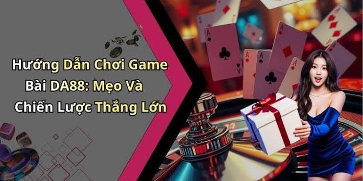 Game Bài Da88 Trải Nghiệm Giải Trí Đỉnh Cao Chỉ Trong Tầm Tay