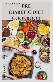 Diet for 2020 2020's best prediabetic diet + prediabetes diet plans and recipes. The Latest Prediabetic Diet Cookbook Delicious Recipes To Reverse And Prevent Diabetes Diabetes Dietary Management Tips Includes Insulin Resistance Paperback Brain Lair Books