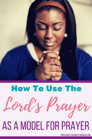 How To Use The Lord S Prayer As A Model For Your Prayers Model Prayer The Lords Prayer Effective Prayer