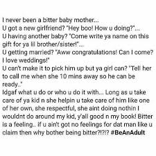 Drama Bitter Baby Mama Vs Girlfriend Quotes If You And Your Child Ren S Father Aren T Together And You Truly Have No Feelings Towards Him The Don T Be Bitt Baby Momma Quotes Step Mom Quotes Momma Quotes