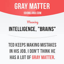 English Idiom With Its Meaning And An Example Gray Matter One Of A Series Of Idiom Cards Crea English Vocabulary Words Learn English Words English Idioms