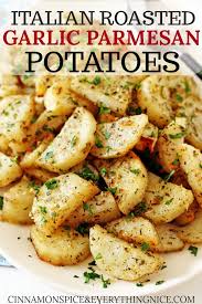 Italian Roasted Garlic Parmesan Potatoes Cinnamon Spice Everything Nice Recipe Potato Side Dishes Garlic Parmesan Potatoes Recipes