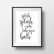 Black And White Bathroom Wall Decor Ideas Splish Splash I Was Taking A Bath Black And White Prints Bathroom Decor Bathroom Artwork Kid Bathroom Quotes Decor Bathroom Artwork Bathroom Wall Decor Diy