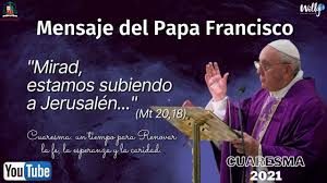 Dar sentido a la palabra para que sea una palabra viva, comprensible y cada año, por acontecimientos singulares, tanto juan pablo ii como benedicto xvi y ahora el papa francisco, proclaman con. Mensaje Del Papa Francisco Cuaresma 2021 Youtube