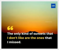 Best sunset quotes selected by thousands of our users! Best Sunset Quotes That Will Change Your Vision Yourfates