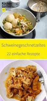 du magst gutburgerliche kuche dann wirst du unsere rezepte fur schweinegeschnetzeltes lieb schweinegeschnetzeltes rezept schweinegeschnetzeltes geschnetzeltes