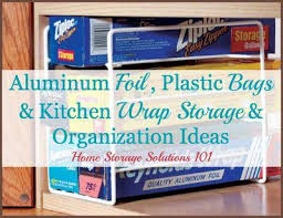 Why not use these kitchen clutter solutions to keep your counters cleared off and clutter free. Aluminum Foil Plastic Bags Kitchen Wrap Storage Organization Ideas