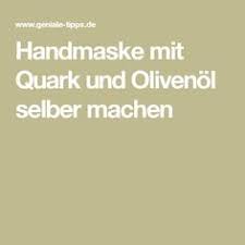 Handmaske Mit Quark Und Olivenol Selber Machen Handmaske Selber Machen Masken
