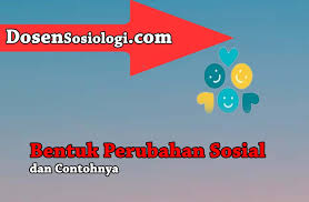 18 Bentuk Perubahan Sosial Dan Contohnya Lengkap Dosensosiologi Com