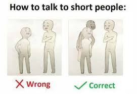 Sometimes the hardest part of talking to people is figuring out how to start the conversation. 16 Tips For Talking To Short People That You Didn T Know You Needed