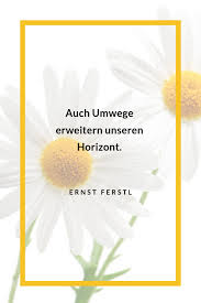 Auch Umwege Erweitern Unseren Horizon Ernst Ferstl Zitate